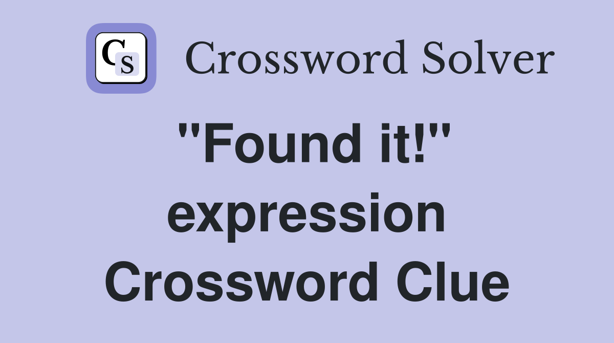 "Found it!" expression Crossword Clue