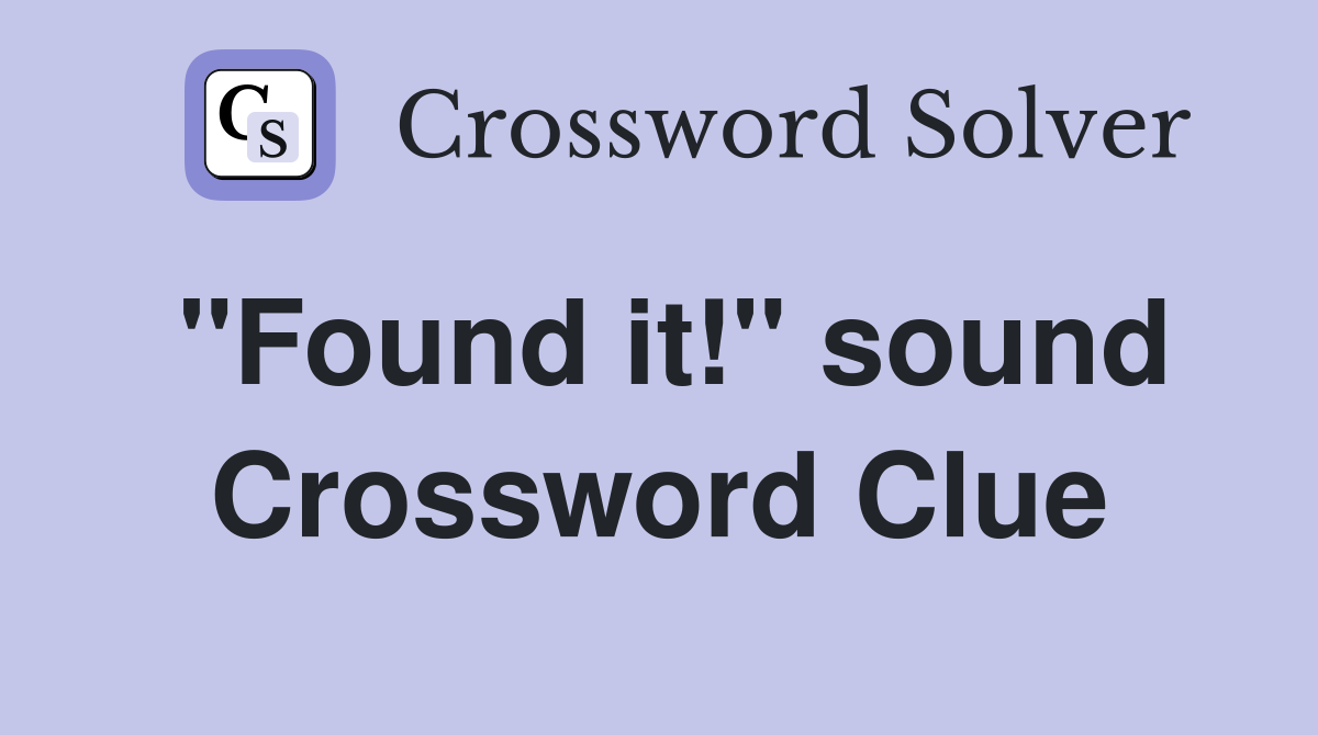"Found it!" sound Crossword Clue