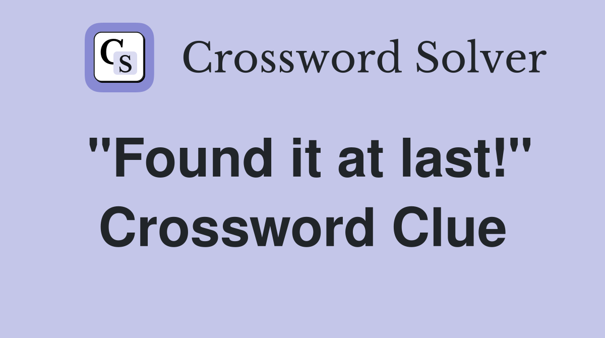 "Found it at last!" Crossword Clue