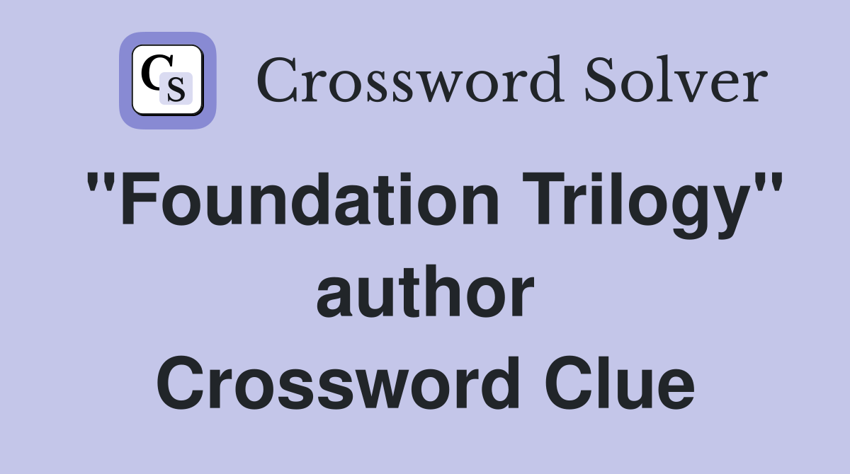"Foundation Trilogy" author Crossword Clue