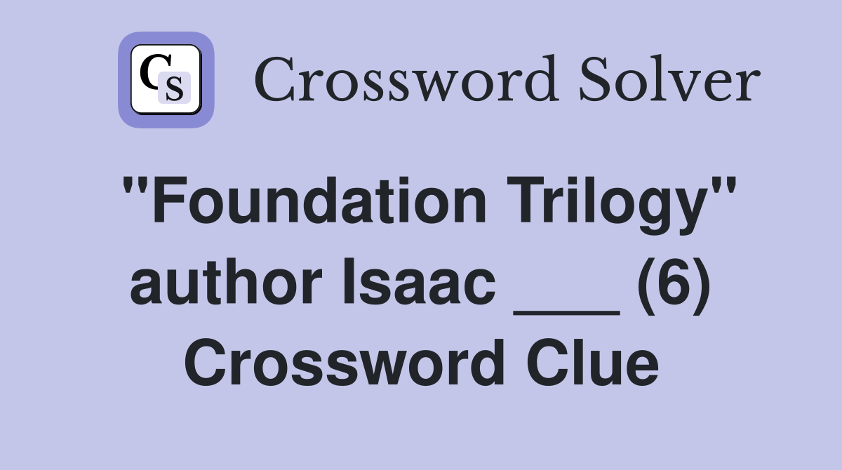 "Foundation Trilogy" author Isaac ___ (6) Crossword Clue
