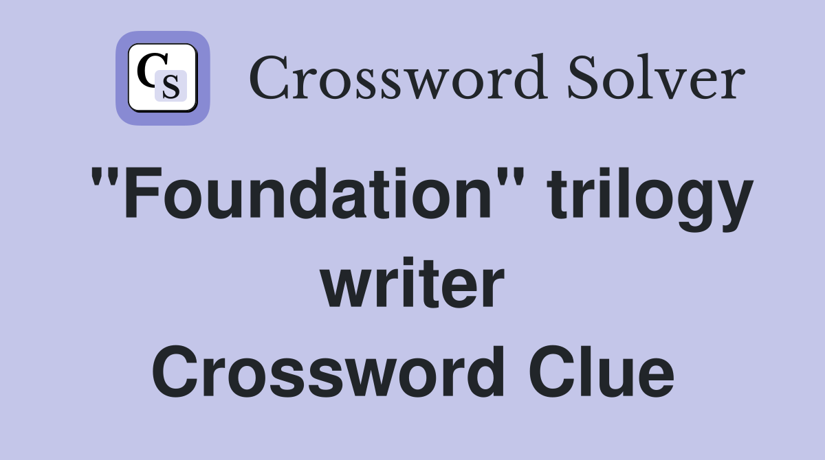 "Foundation" trilogy writer Crossword Clue