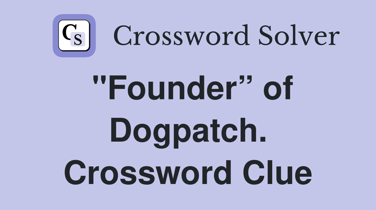 "Founder” of Dogpatch. Crossword Clue