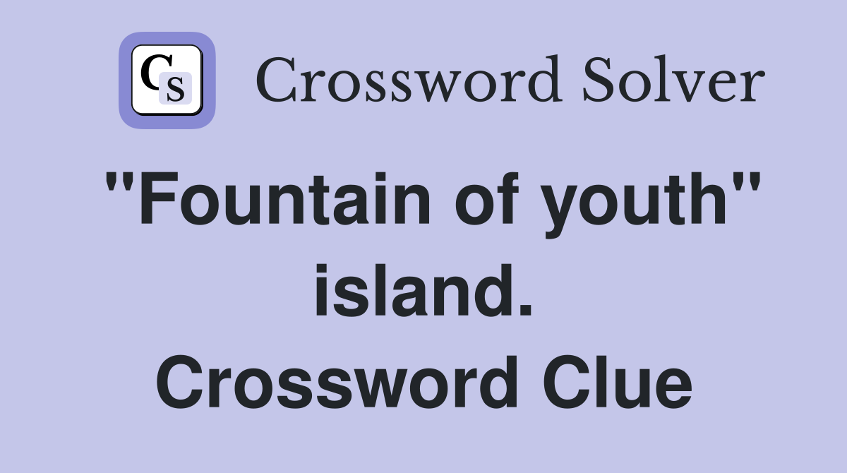 "Fountain of youth" island. Crossword Clue