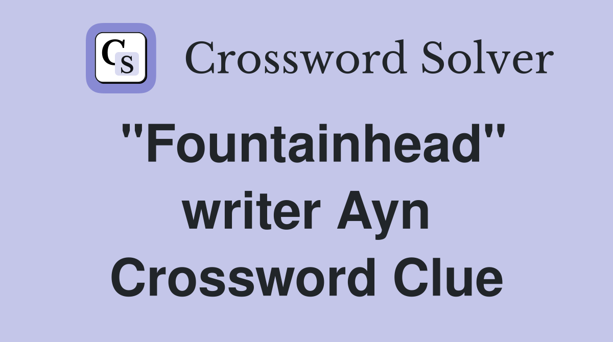 "Fountainhead" writer Ayn Crossword Clue