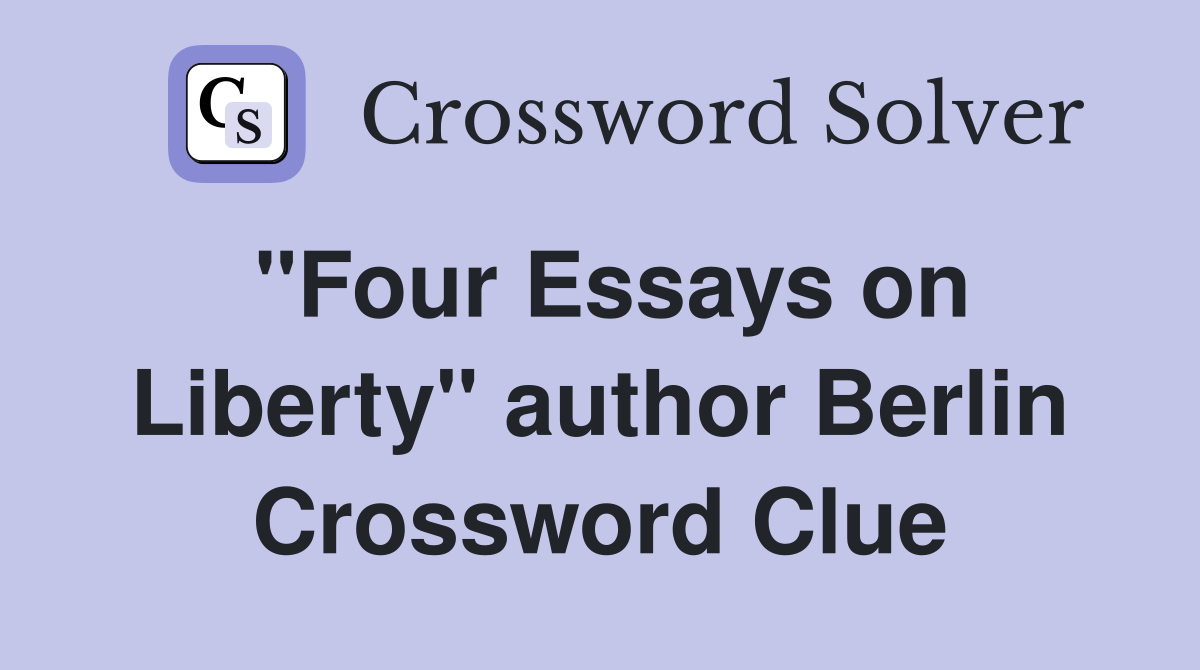 "Four Essays on Liberty" author Berlin Crossword Clue