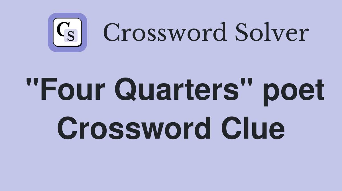 "Four Quarters" poet Crossword Clue