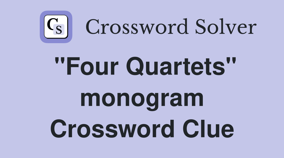 "Four Quartets" monogram Crossword Clue