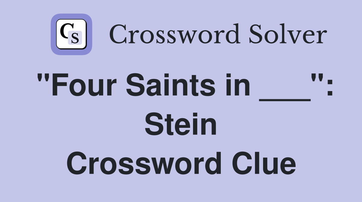 "Four Saints in ___": Stein Crossword Clue