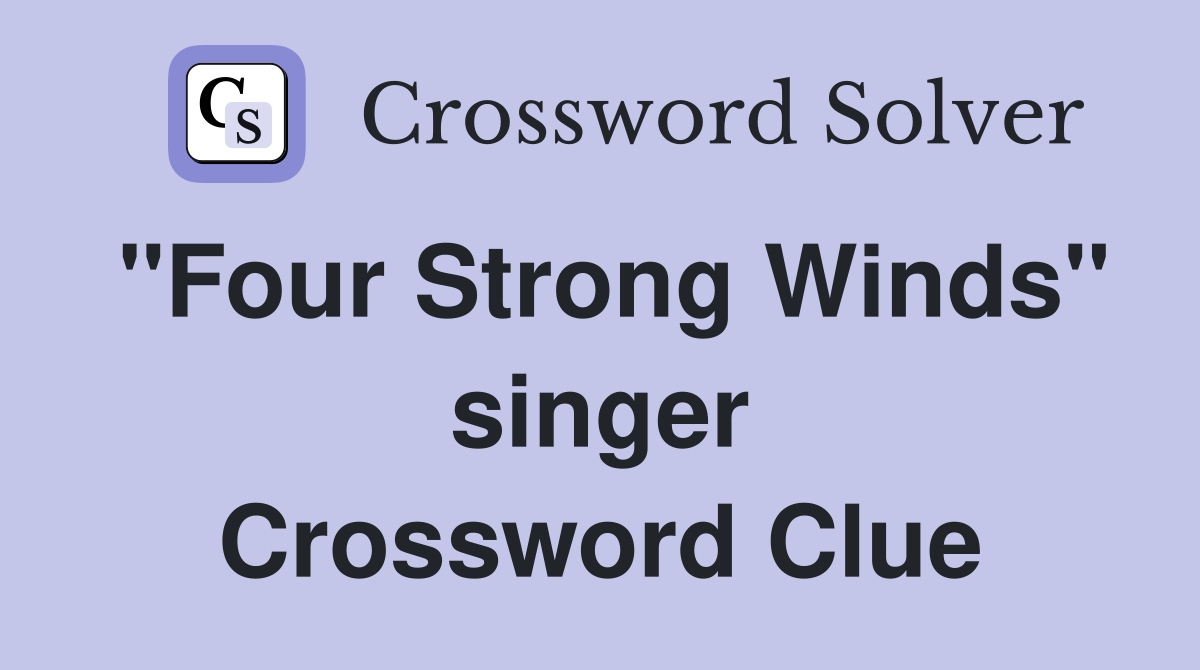 "Four Strong Winds" singer Crossword Clue