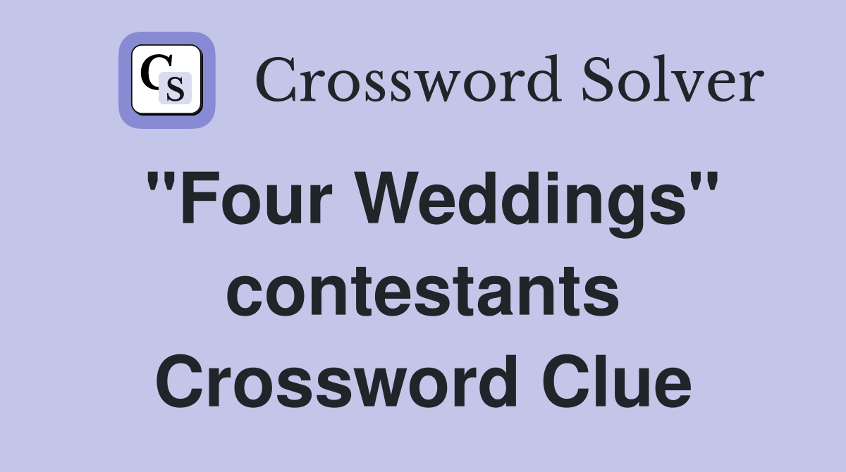 "Four Weddings" contestants Crossword Clue