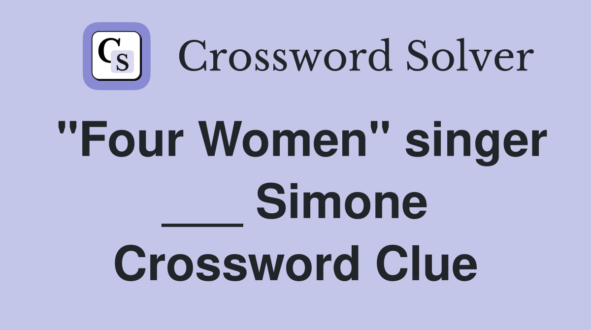 "Four Women" singer ___ Simone Crossword Clue