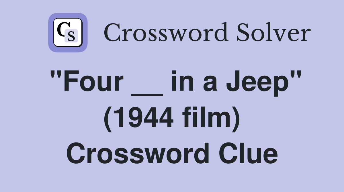 "Four __ in a Jeep" (1944 film) Crossword Clue