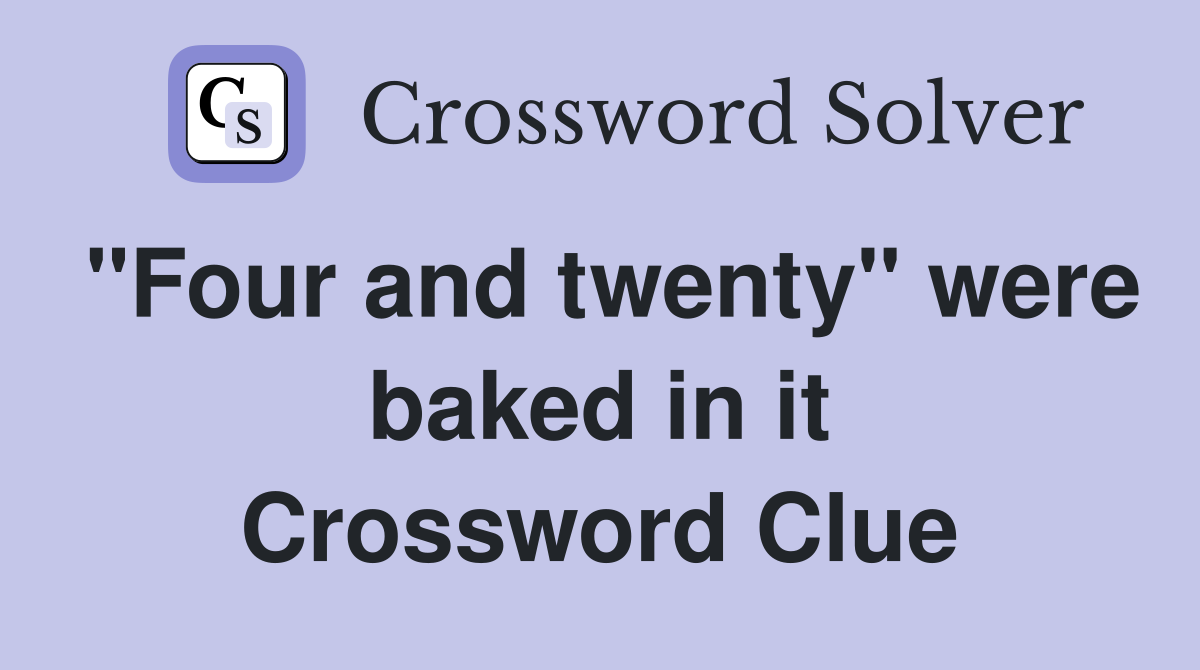 "Four and twenty" were baked in it Crossword Clue