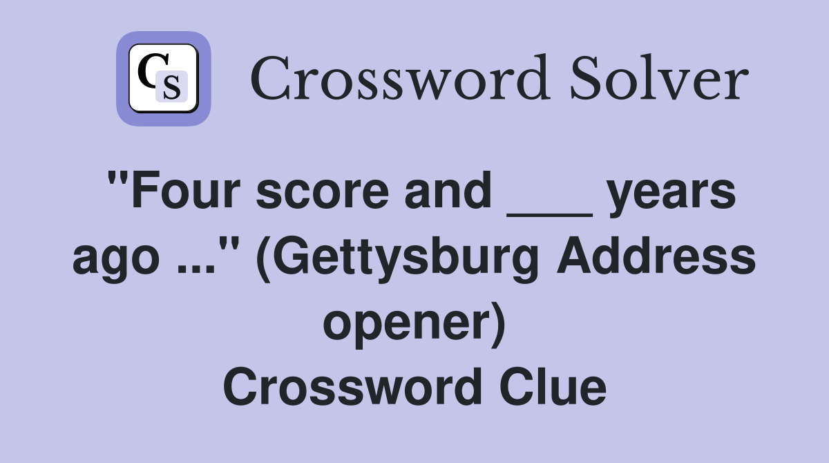 "Four score and ___ years ago ..." (Gettysburg Address opener) Crossword Clue