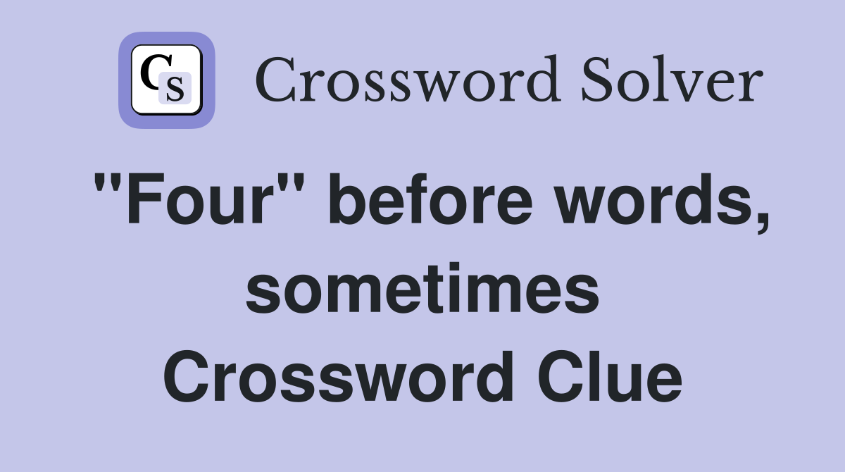 "Four" before words, sometimes Crossword Clue