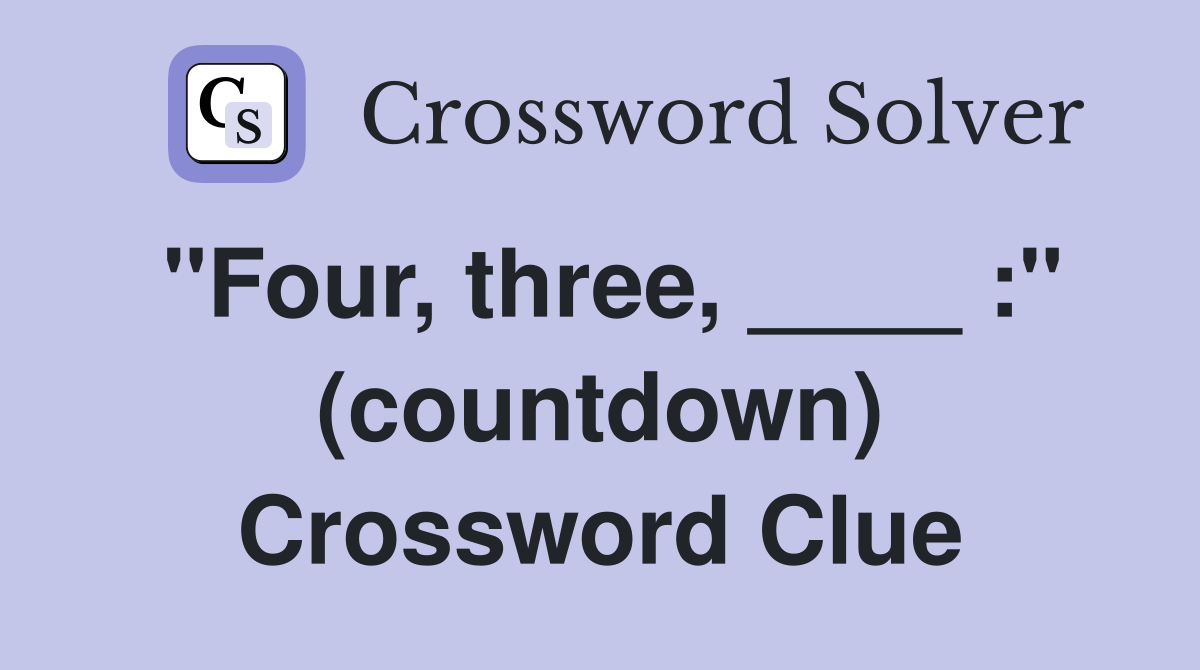"Four, three, ____ :" (countdown) Crossword Clue