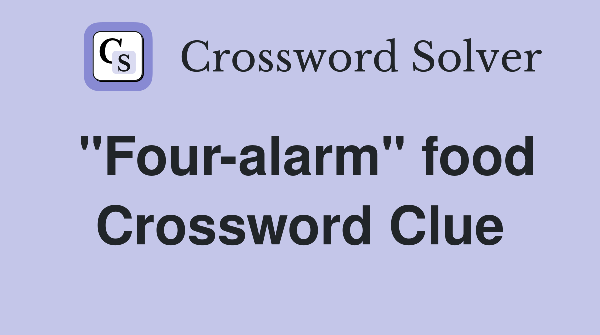 "Four-alarm" food Crossword Clue