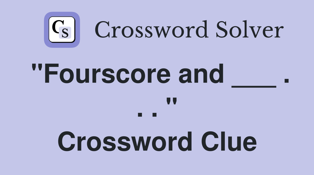 "Fourscore and ___ . . . " Crossword Clue