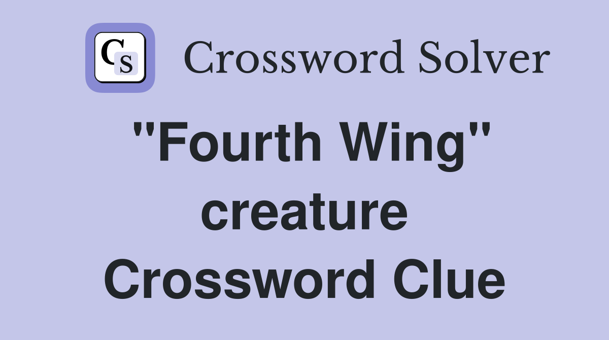 "Fourth Wing" creature Crossword Clue