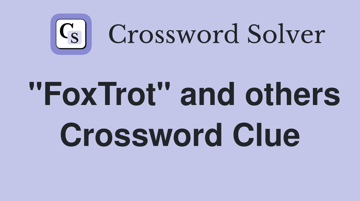 "FoxTrot" and others Crossword Clue