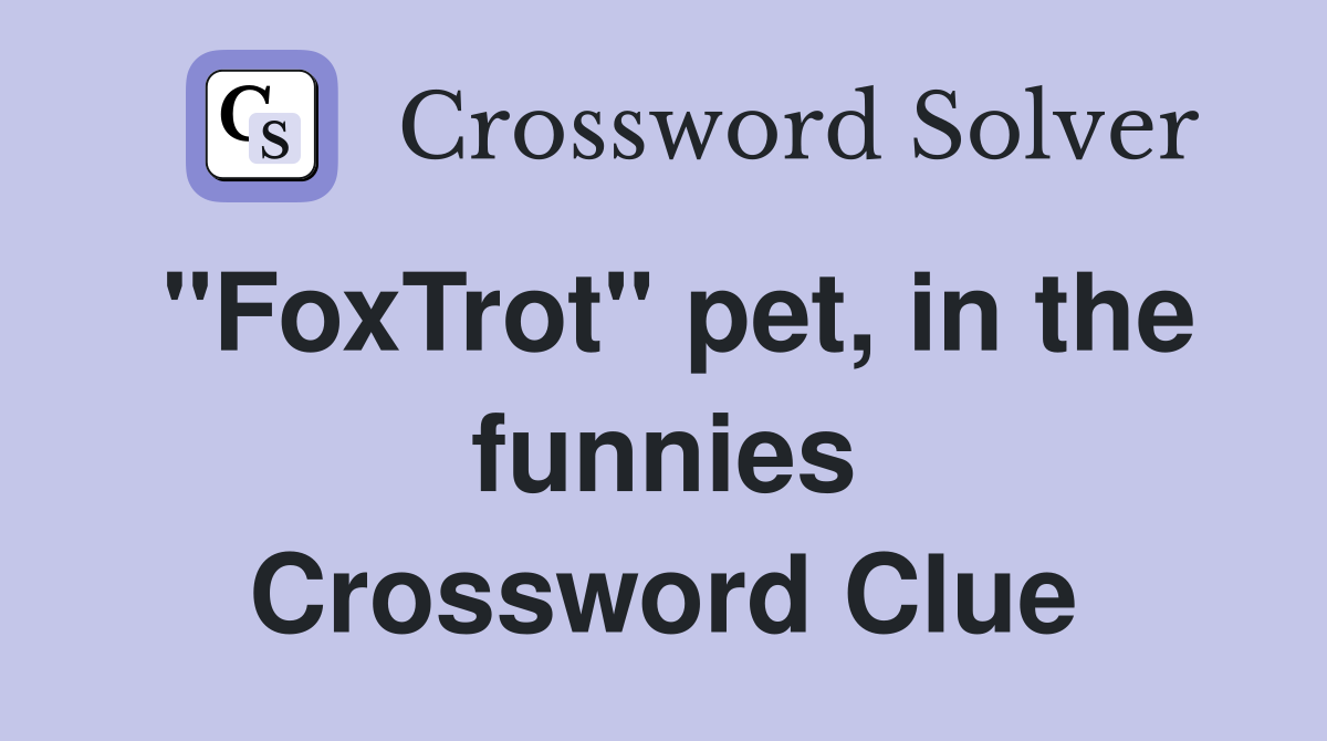 "FoxTrot" pet, in the funnies Crossword Clue
