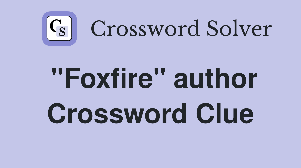 "Foxfire" author Crossword Clue