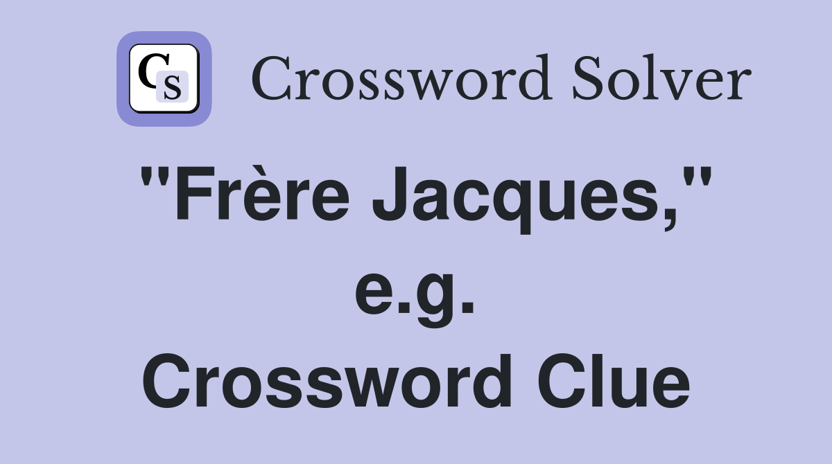"Frère Jacques," e.g. Crossword Clue