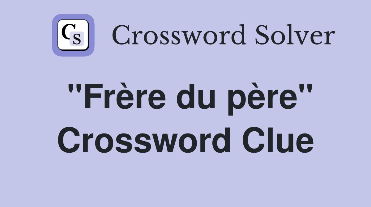 "Frère du père" Crossword Clue
