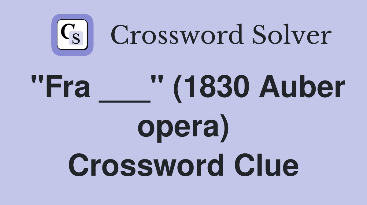 "Fra ___" (1830 Auber opera) Crossword Clue