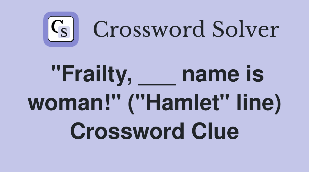 "Frailty, ___ name is woman!" ("Hamlet" line) Crossword Clue