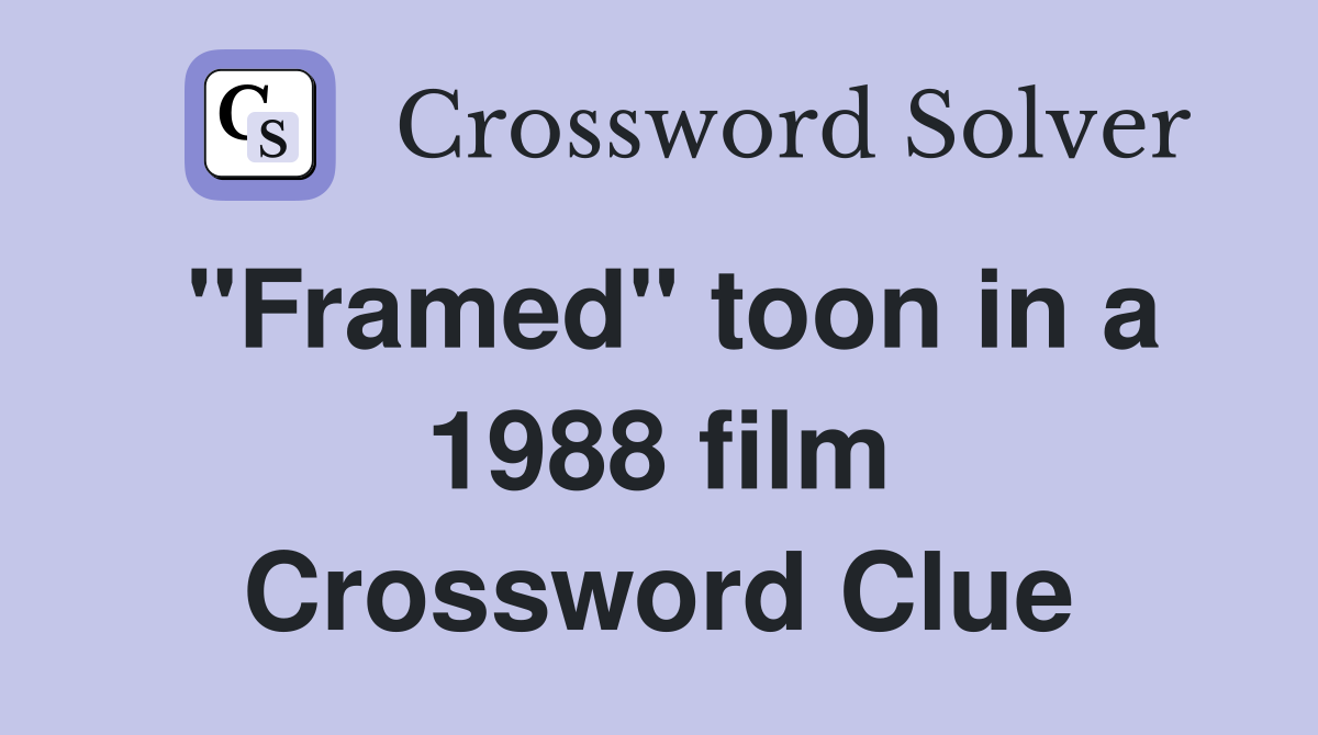"Framed" toon in a 1988 film Crossword Clue