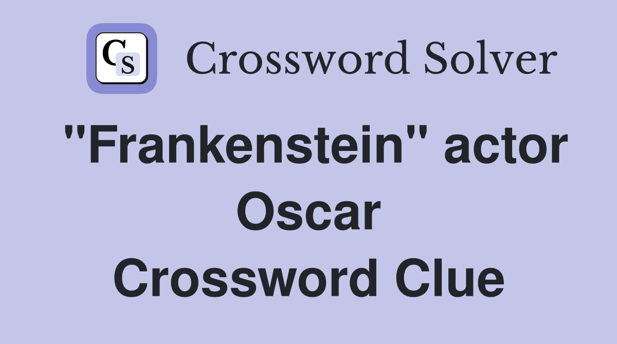 "Frankenstein" actor Oscar Crossword Clue