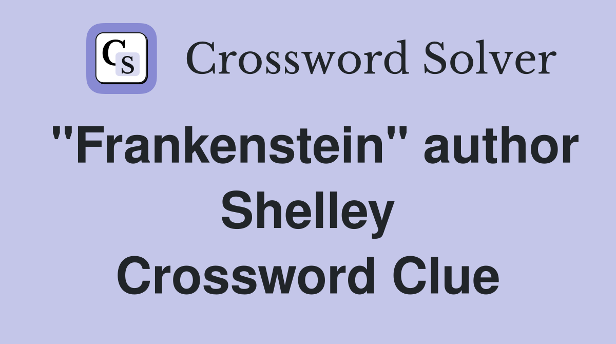 "Frankenstein" author Shelley Crossword Clue