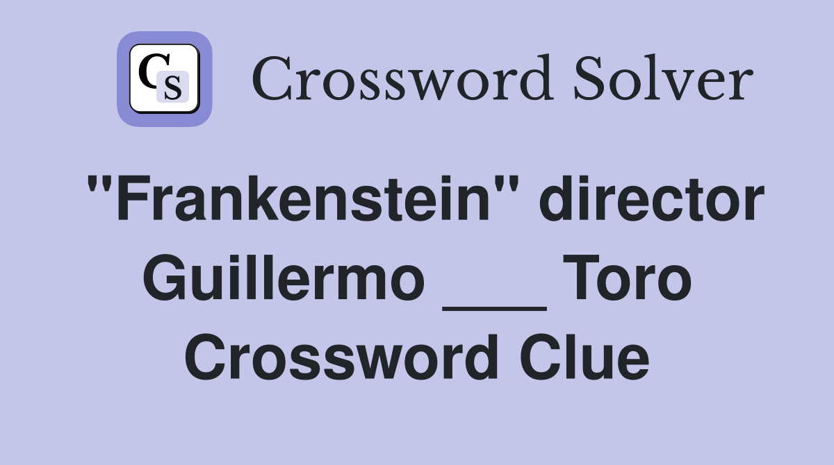 "Frankenstein" director Guillermo ___ Toro Crossword Clue