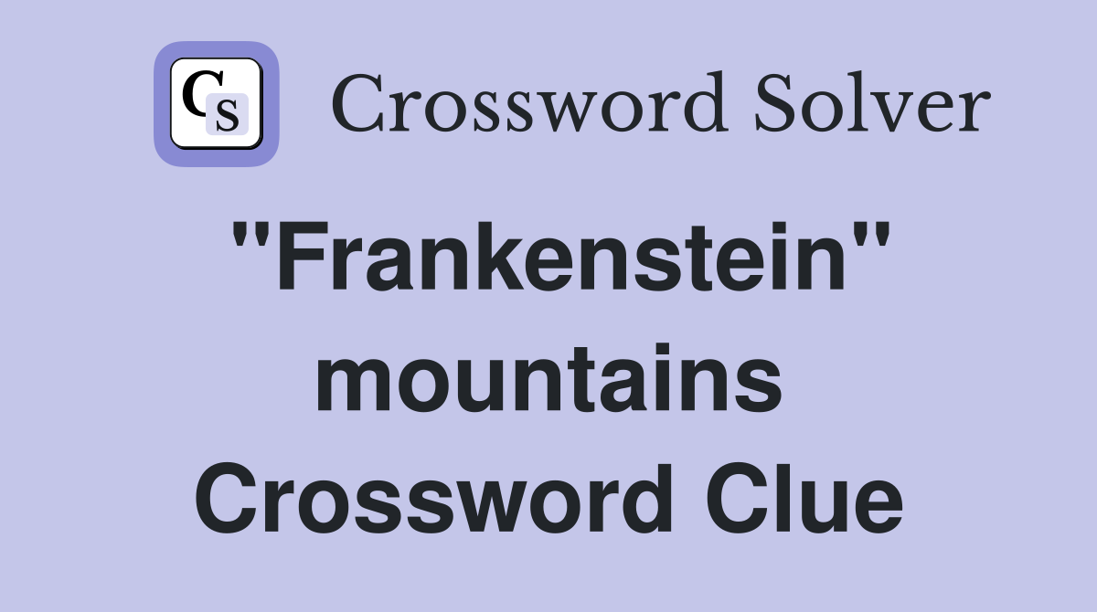 "Frankenstein" mountains Crossword Clue