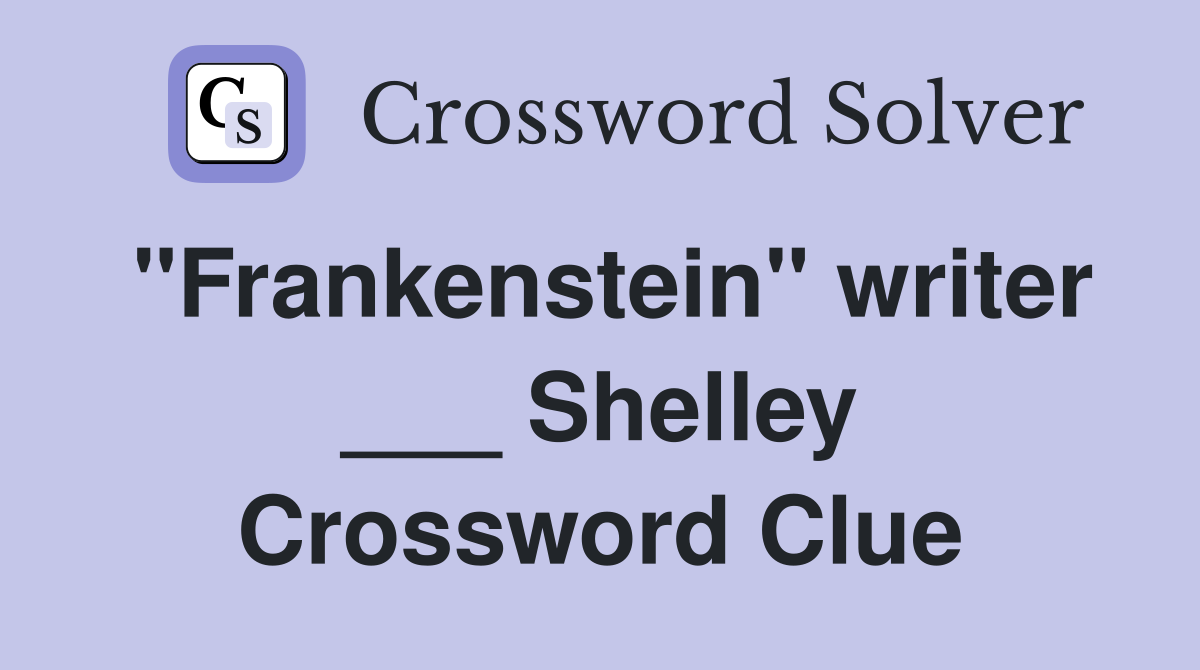 "Frankenstein" writer ___ Shelley Crossword Clue