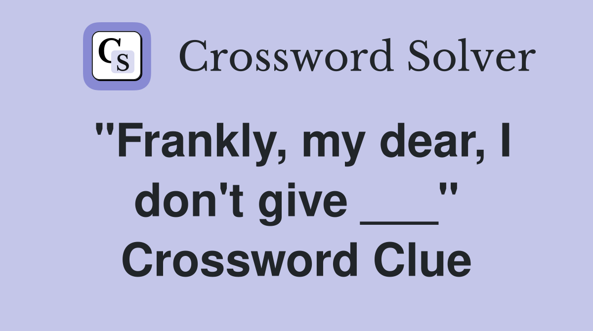 "Frankly, my dear, I don't give ___" Crossword Clue