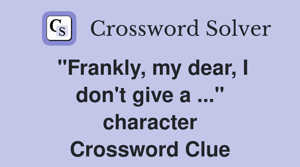 "Frankly, my dear, I don't give a ..." character Crossword Clue