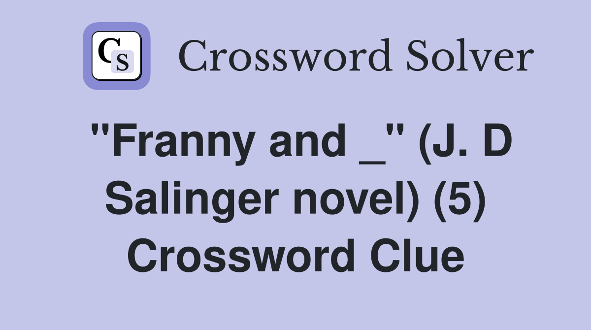 "Franny and _" (J. D Salinger novel) (5) Crossword Clue