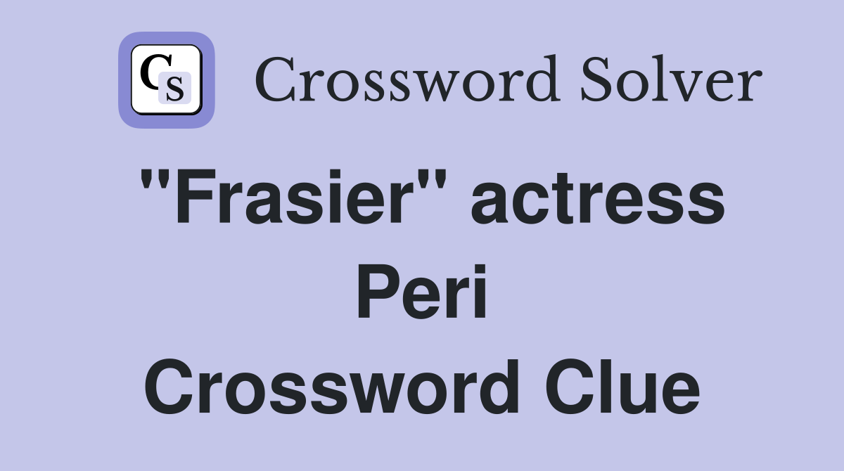 "Frasier" actress Peri Crossword Clue