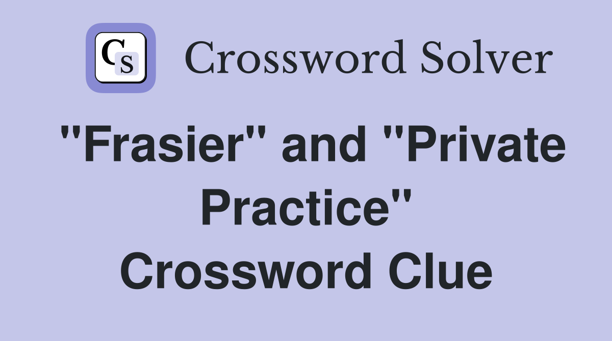 "Frasier" and "Private Practice" Crossword Clue
