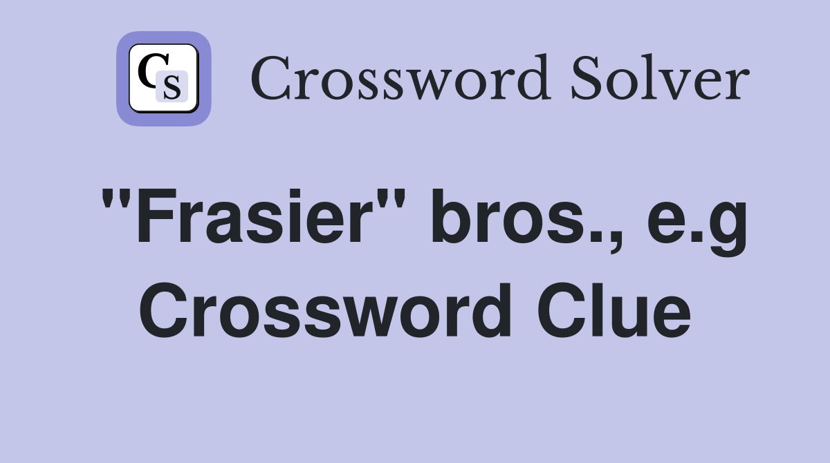 "Frasier" bros., e.g Crossword Clue