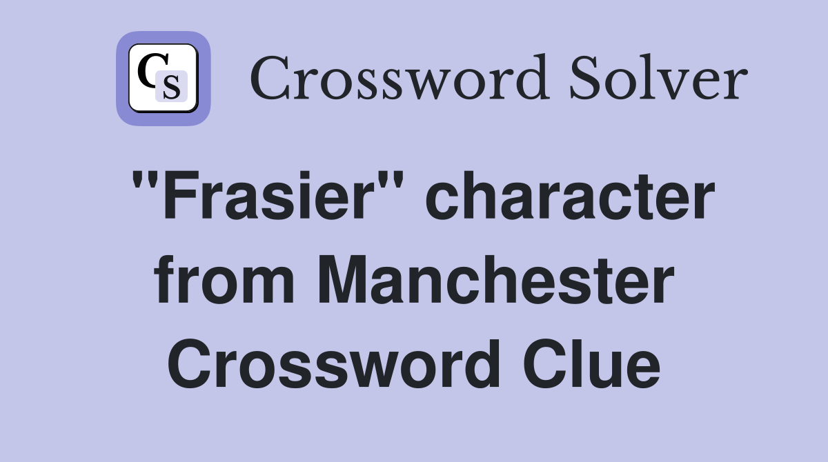 "Frasier" character from Manchester Crossword Clue