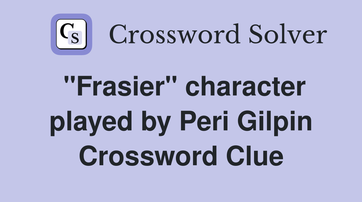 "Frasier" character played by Peri Gilpin Crossword Clue