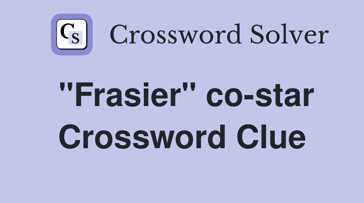 "Frasier" co-star Crossword Clue