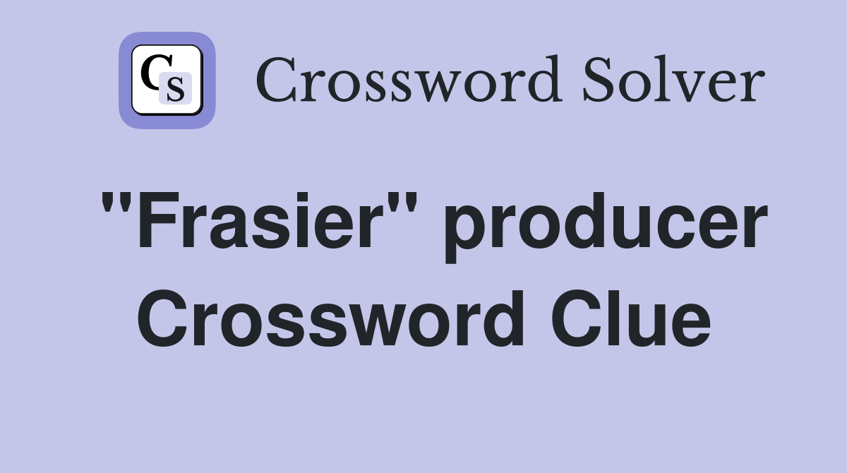 "Frasier" producer Crossword Clue