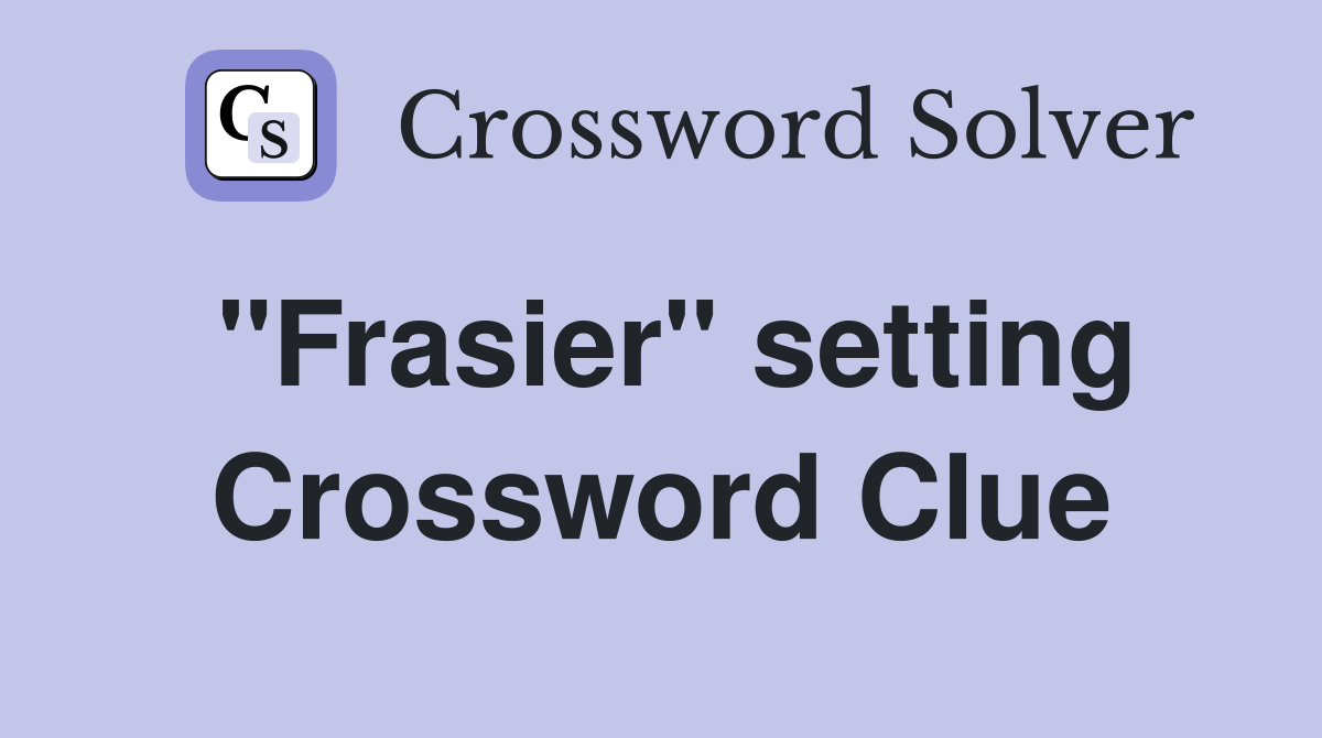 "Frasier" setting Crossword Clue