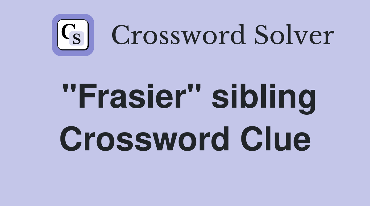 "Frasier" sibling Crossword Clue