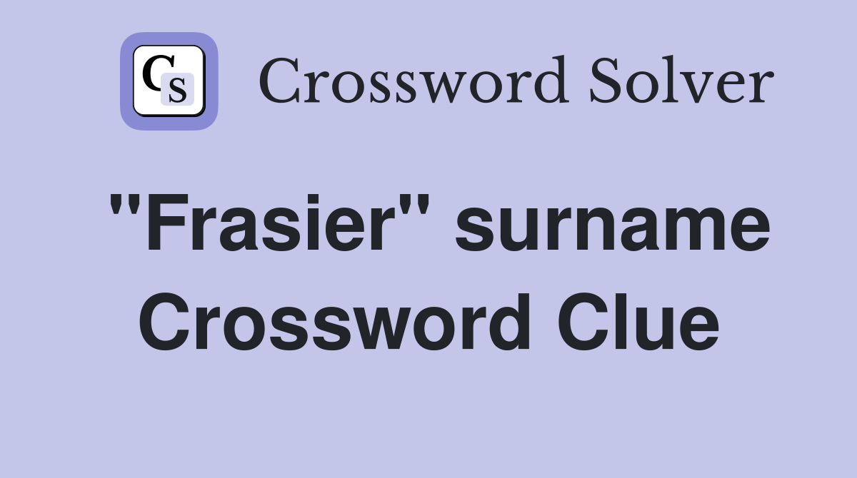"Frasier" surname Crossword Clue